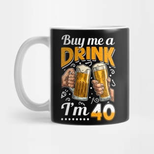 Buy Me A Drink I_m 40 40th Birthday Mug